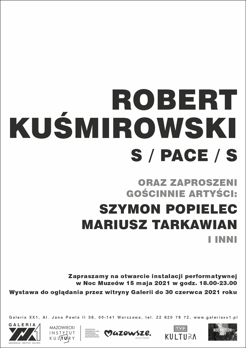 plakat na białym tle czarny tekst Robert Kuśmirowski, Instalacja artystyczna site-specific S / PACE / S – Galeria XX1