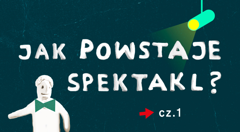 grafika, na ciemnozielonym tle napis jak powstaje spektakl cz. 1