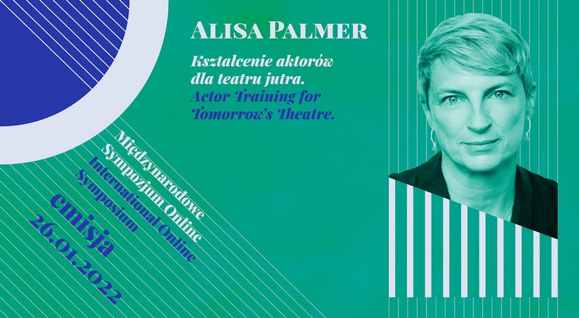 26 stycznia, on-line | Mistrzowska Akademia Teatru. Sympozjum Aktor XXI wieku – wykład Alisy Palmer “Kształcenie aktorów dla teatru jutra”