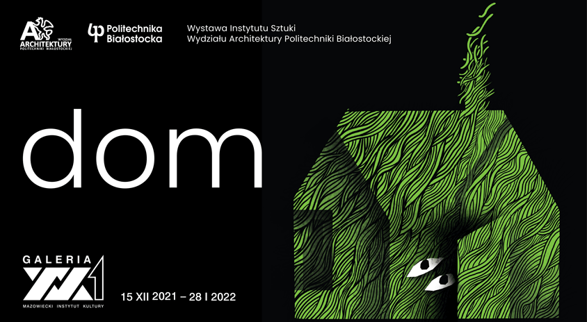 Do 28 stycznia, Warszawa | „Dom” – Wystawa Instytutu Sztuki Wydziału Architektury Politechniki Białostockiej, Galeria XX1