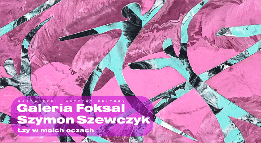Do 20 sierpnia, Warszawa | Szymon Szewczyk „Łzy w moich oczach”, Galeria Foksal