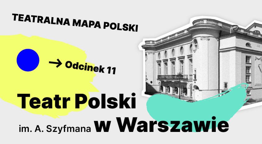 Zobacz film o siedzibie Teatru Polskiego w Warszawie. Cykl: “Teatralna Mapa Polski”