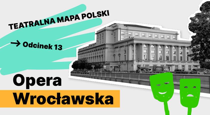 grafika: czarno białe zdjęcie klasycystycznego budynku opery wrocławskiej i napis teatralna mapa polski