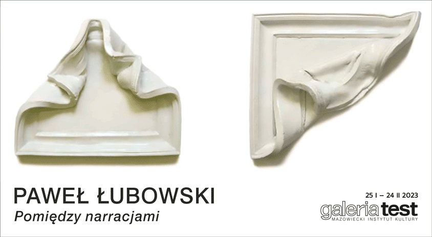 Do 24 lutego, Warszawa | Paweł Łubowski „Pomiędzy narracjami”, Galeria Test