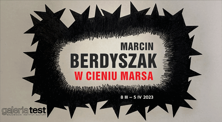 Do 5 kwietnia, Warszawa | Marcin Berdyszak „W cieniu Marsa”, Galeria Test