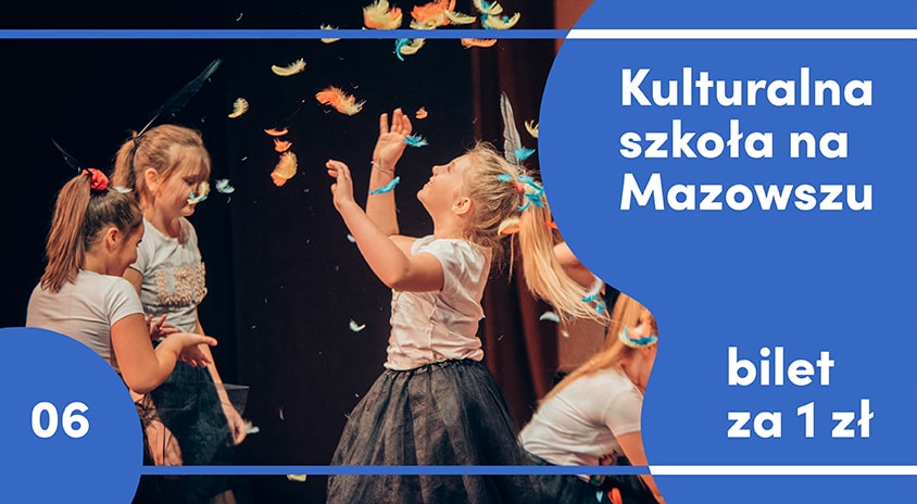 Bilety z 1 zł w czerwcu – w ramach programu „Kulturalna Szkoła na Mazowszu”