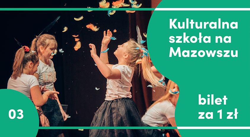 Bilet za 1 zł w marcu – w ramach programu „Kulturalna Szkoła na Mazowszu”