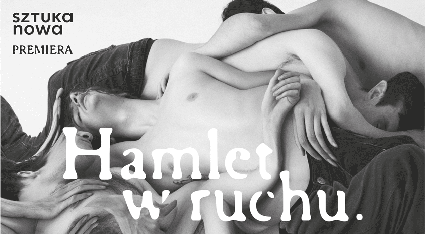 15 czerwca, Warszawa | “Hamlet w ruchu” – premiera. SZTUKA NOWA X MIK
