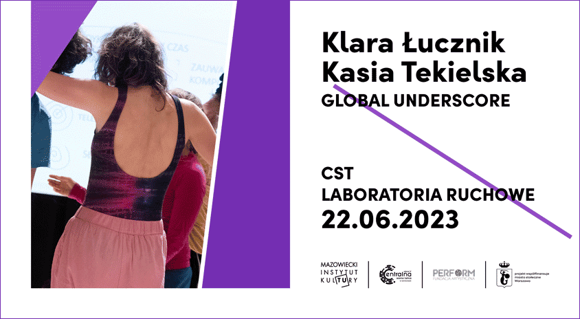 22 czerwca, Warszawa | Klara Łucznik, Kasia Tekielska | CST: Laboratoria ruchowe. Global Underscore | CST IV 2023