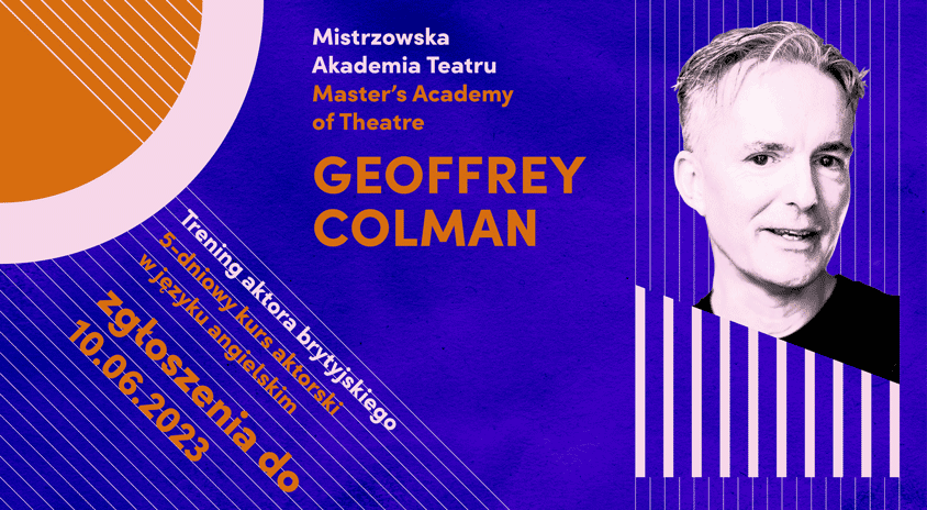 17-21 lipca, Warszawa | „Trening aktora brytyjskiego” – kurs dla polskich aktorów zainteresowanych pracą na anglojęzycznym rynku teatralnym i filmowym. Prowadzenie: Geoffrey Colman