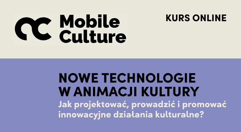 NOWE TECHNOLOGIE W ANIMACJI KULTURY – kurs online o tym, jak projektować, prowadzić i promować innowacyjne działania kulturalne