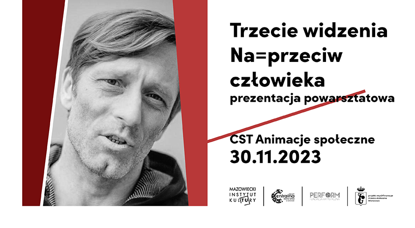 30 listopada | CENTRALNA SCENA TAŃCA animacje społeczne: Trzecie widzenia Na=przeciw człowieka