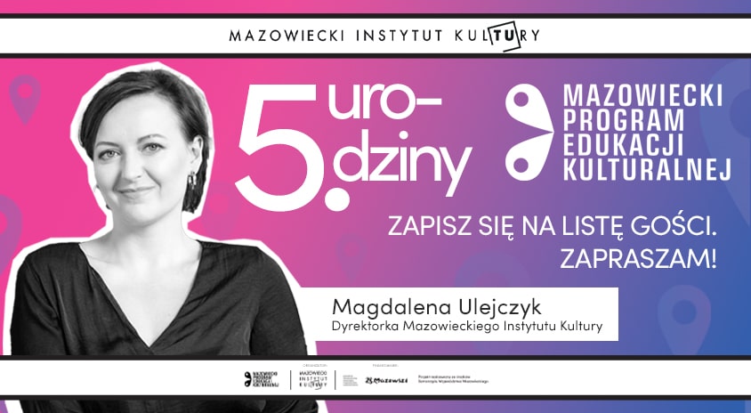 1 grudnia | 5. urodziny Mazowieckiego Programu Edukacji Kulturalnej