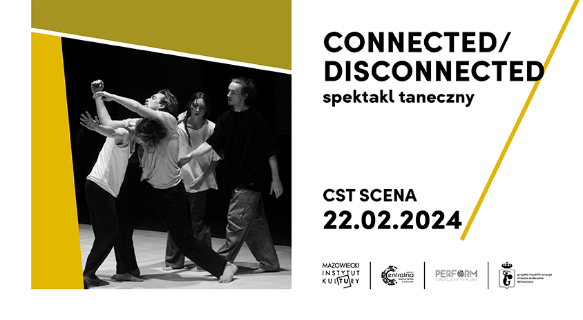 22 lutego | CST – Scena: Connected/Disconnected – spektakl taneczny