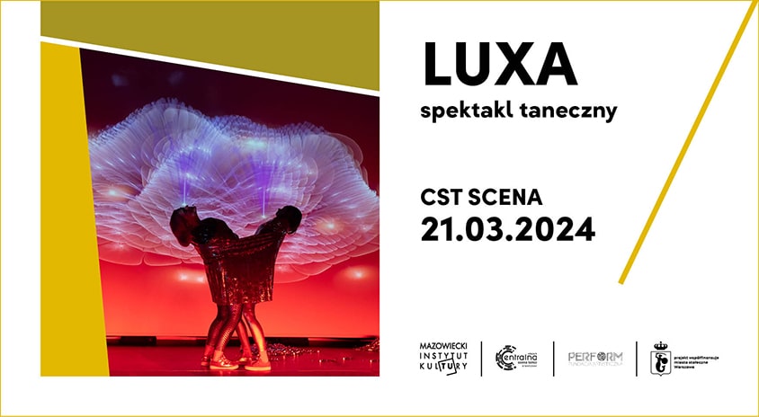 21 marca | Centralna Scena Tańca CST – Scena: LUXA