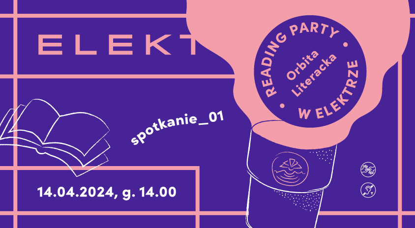 14 kwietnia | Czytelnia ELEKTRA | Orbita Literacka Reading Party w Elektrze – spotkanie 1