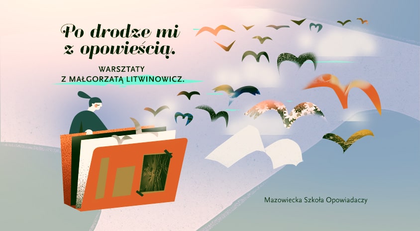 Zapraszamy na Warsztaty sztuki opowiadania Małgorzaty Litwinowicz „Po drodze mi z opowieścią”