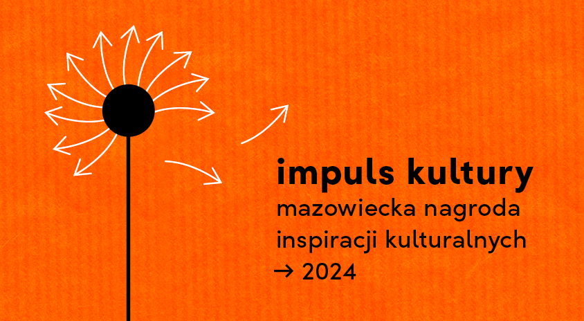 Zbliża się nabór wniosków do 5. edycji konkursu IMPULS KULTURY – Mazowiecka Nagroda Inspiracji Kulturalnych 2024