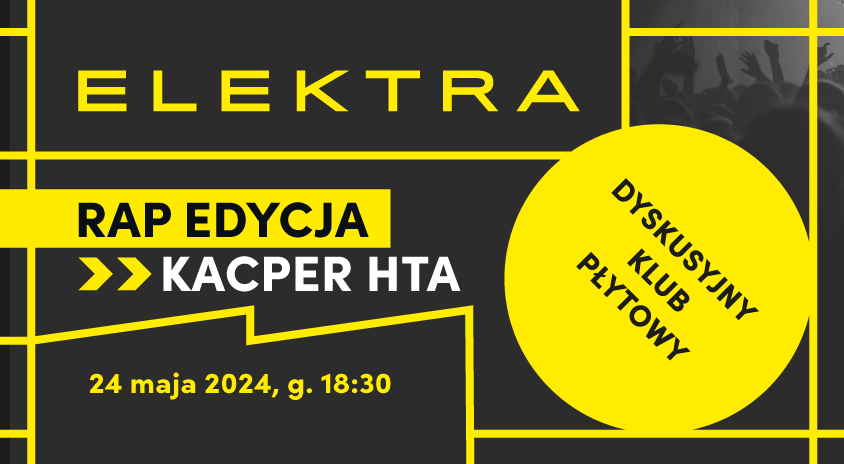 24 maja | Dyskusyjny Klub Płytowy – Rap Edycja: Kacper HTA, Czytelnia Elektra