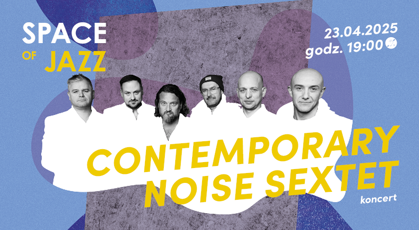 23 kwietnia | Space of Jazz: Contemporary Noise Sextet