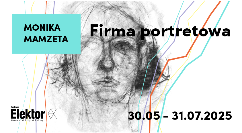 od 30 maja | Monika Mamzeta „Firma Portretowa” | Galeria Elektor