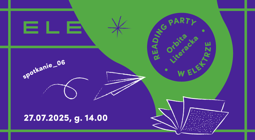 27 lipca | ORBITA LITERACKA: Reading Party w Czytelni ELEKTRA #spotkanie 6