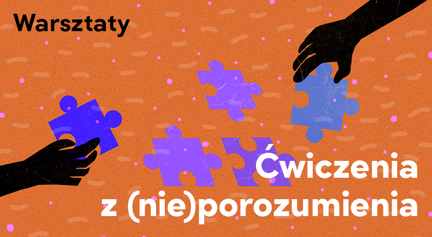 do 17 września | Nabór na cykl warsztatowy „Ćwiczenia z (nie)porozumienia”