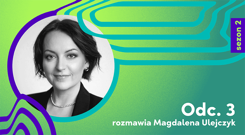 Grafika promocyjna. Na zielonym tle czarno-białe zdjęcie Magdaleny Ulejczyk i napis: sezon 2, odc. 3, rozmawia Magdalena Ulejczyk