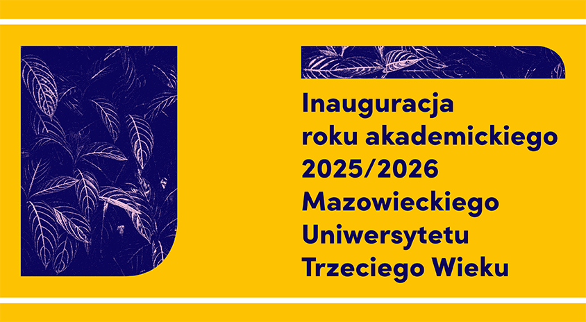15 października | Inauguracja roku akademickiego Mazowieckiego Uniwersytetu Trzeciego Wieku