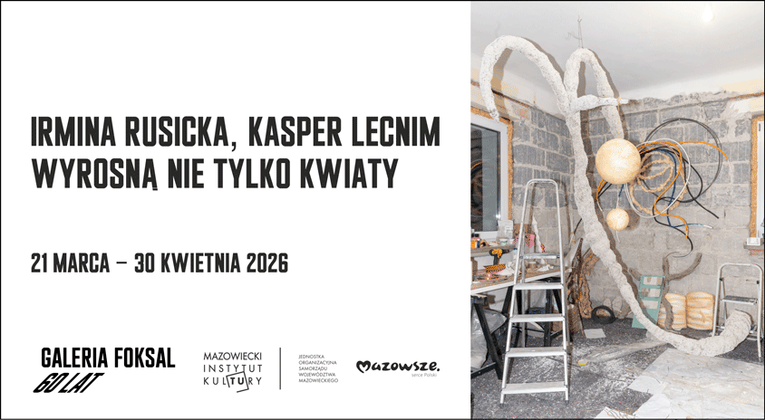 do&nbsp;30 kwietnia | Irmina Rusicka, Kasper Lecnim, „Wyrosną nie&nbsp;tylko&nbsp;kwiaty”