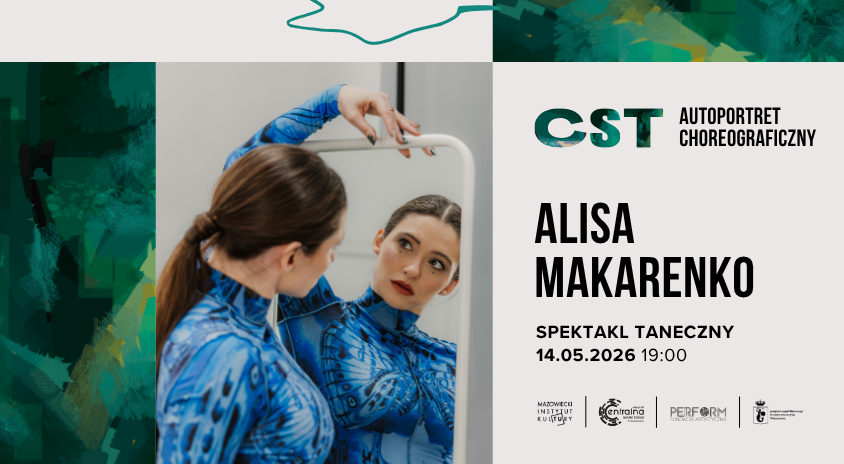 14 maja | CST: Autoportret choreograficzny: Alisa Makarenko