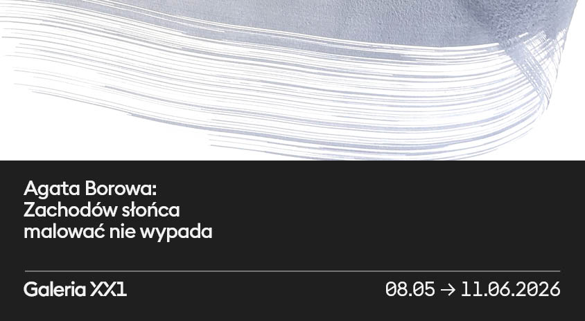 Od&nbsp;8 maja | „Zachodów słońca malować nie&nbsp;wypada” Agata Borowa | Galeria XX1