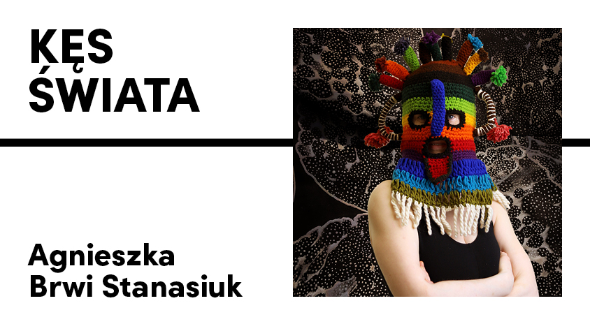 Od&nbsp;22 maja | „Kęs świata” – wystawa. Agnieszka Brwi Stanasiuk | Galeria Elektor
