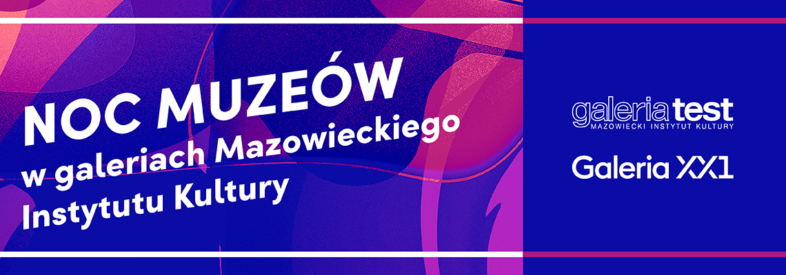Plakat promujący Noc Muzeów w galeriach Mazowieckiego Instytutu Kultury (Galerii Test i Galerii XX1)