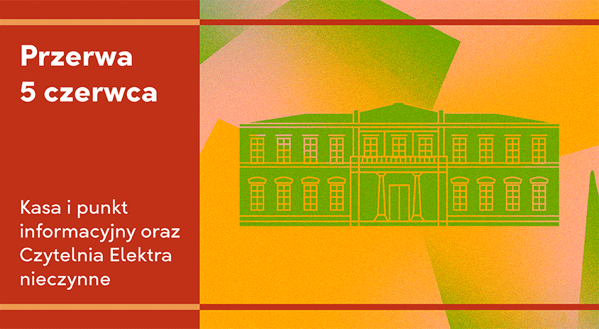 Godziny pracy Kasy i&nbsp;Punktu Informacyjnego, galerii oraz&nbsp;Czytelni Elektra w&nbsp;dniach 5-6.06.2026