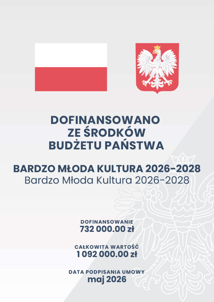 Plakat z informacją, że projekt dofinansowano ze środków budżetu Państwa. Bardzo Młoda Kultura 2026-2028. Dofinansowanie: 732000.00 zł, całkowita wartość 1092000.00 zł, data podpisania umowy: maj 2026