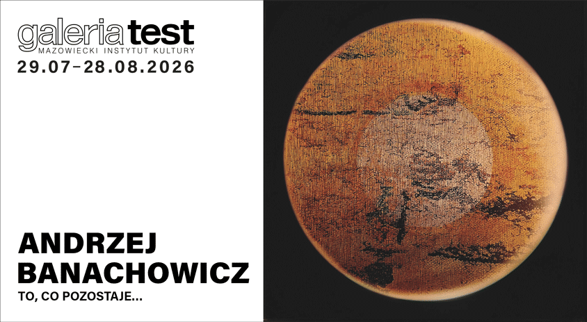 od&nbsp;29 lipca | „To, co&nbsp;pozostaje…” Andrzej Banachowicz | Galeria Test